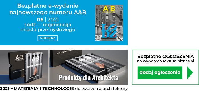 Najnowsze e-wydanie magazynu „Architektura & Biznes” 6/2021:„Łódź – regeneracja miasta przemysłowego”