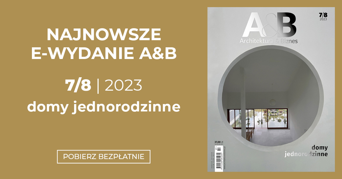 Nowy – wakacyjny numer A&B z tematem wiodącym DOMY JEDNORODZINNE jest już dostępny do bezpłatnego pobierania!