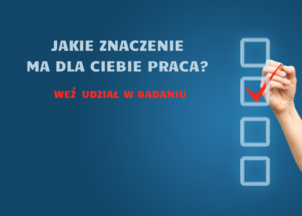 Zapraszamy do wzięcia udziału  w badaniu "Znaczenie pracy w życiu osób studiujących"! 