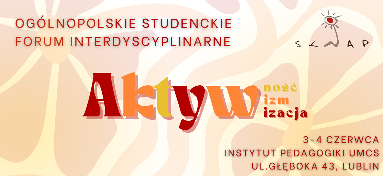 Ogólnopolski Studencki Forum Interdyscyplinarnym AKTYWNOŚĆ, AKTYWIZM, AKTYWIZACJA